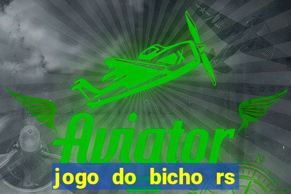 jogo do bicho rs resultado certo de hoje 14h 18h rj hoje